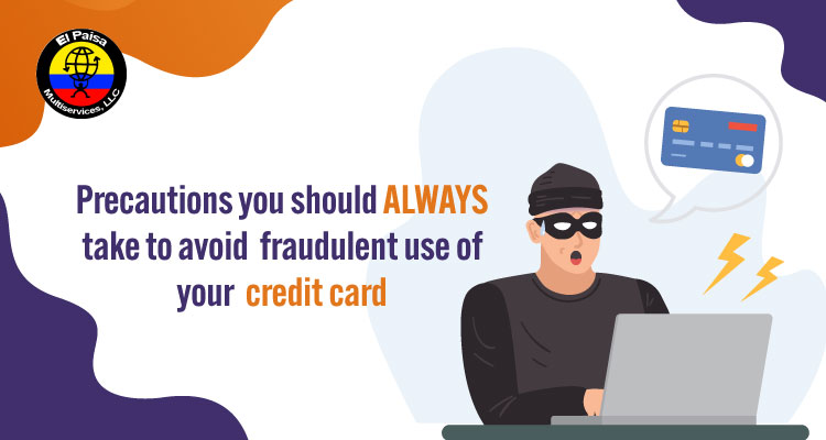 Precautions you should always take to avoid fraudulent use of your cre